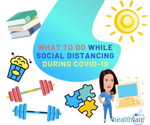 what to do while Social Distancing During COVID-19